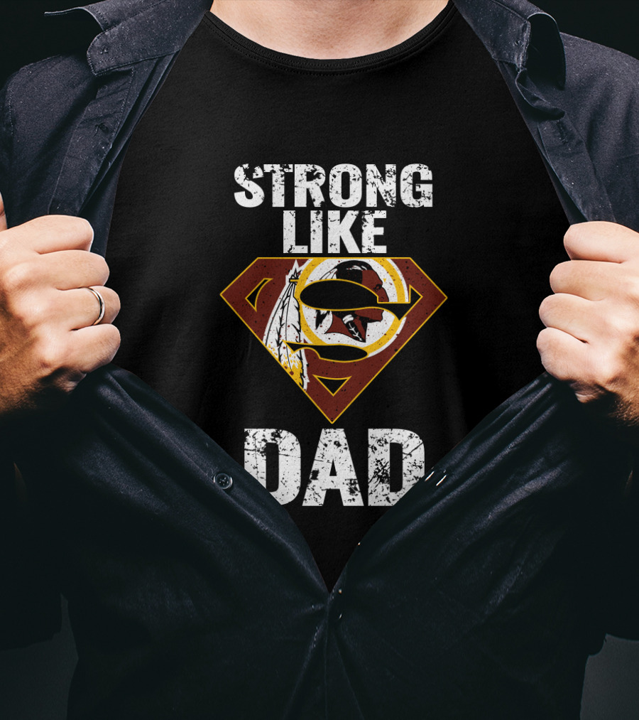 Strong Like Dad Washington Redskins Super T-Shirt