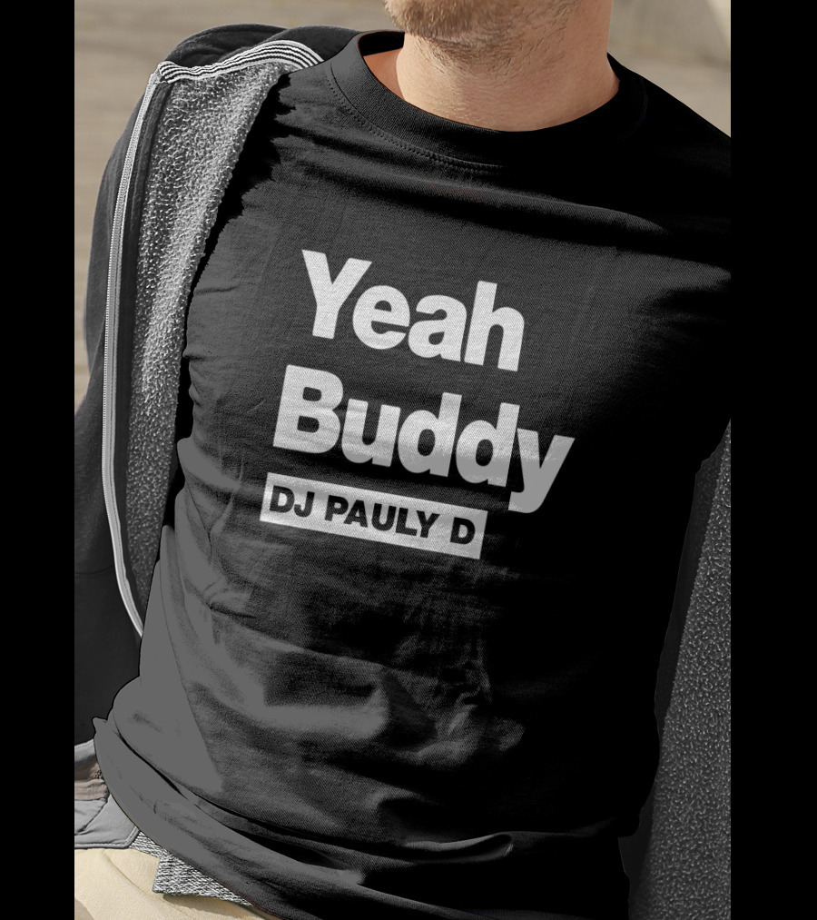 Yeah Buddy DJ Pauly D Catchphrase T-Shirt