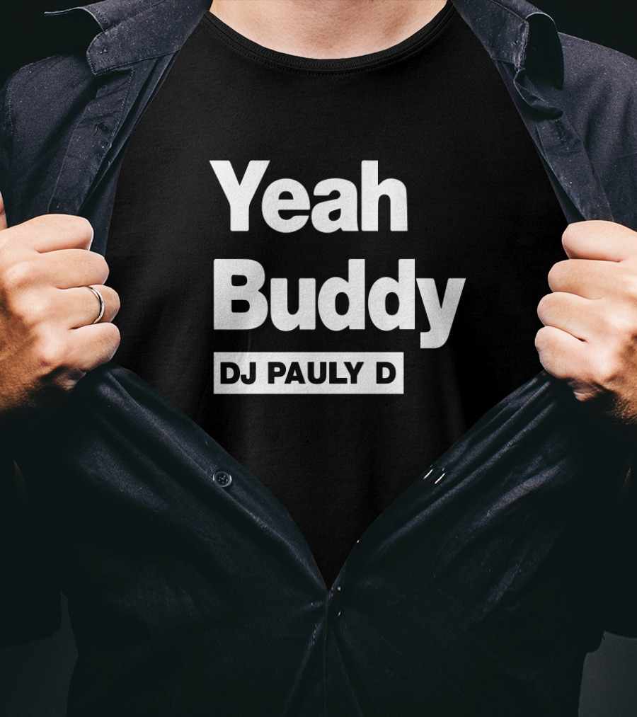Yeah Buddy DJ Pauly D Catchphrase T-Shirt
