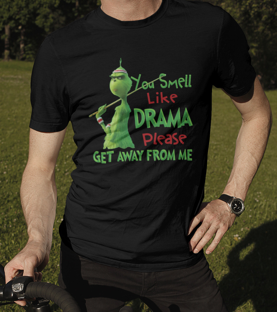 You Smell Like Drama Please Get Away From Me Green Character Holiday Humor T-Shirt