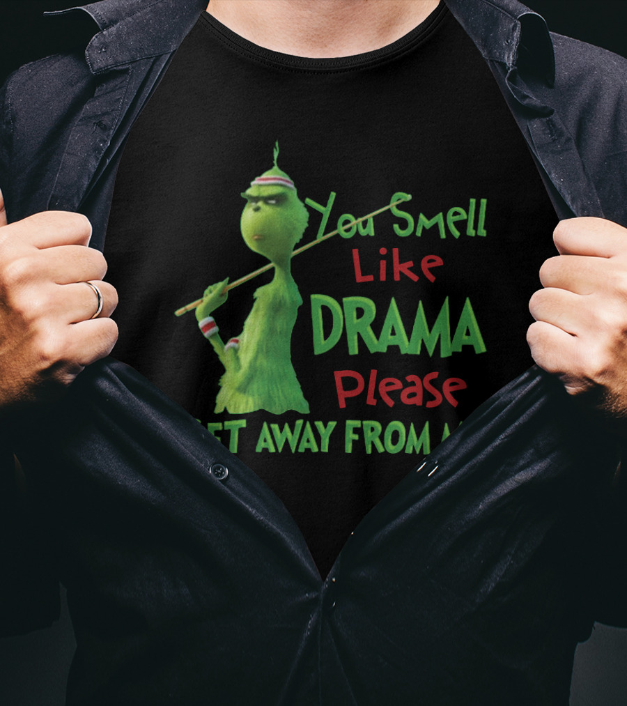 You Smell Like Drama Please Get Away From Me Green Character Holiday Humor T-Shirt