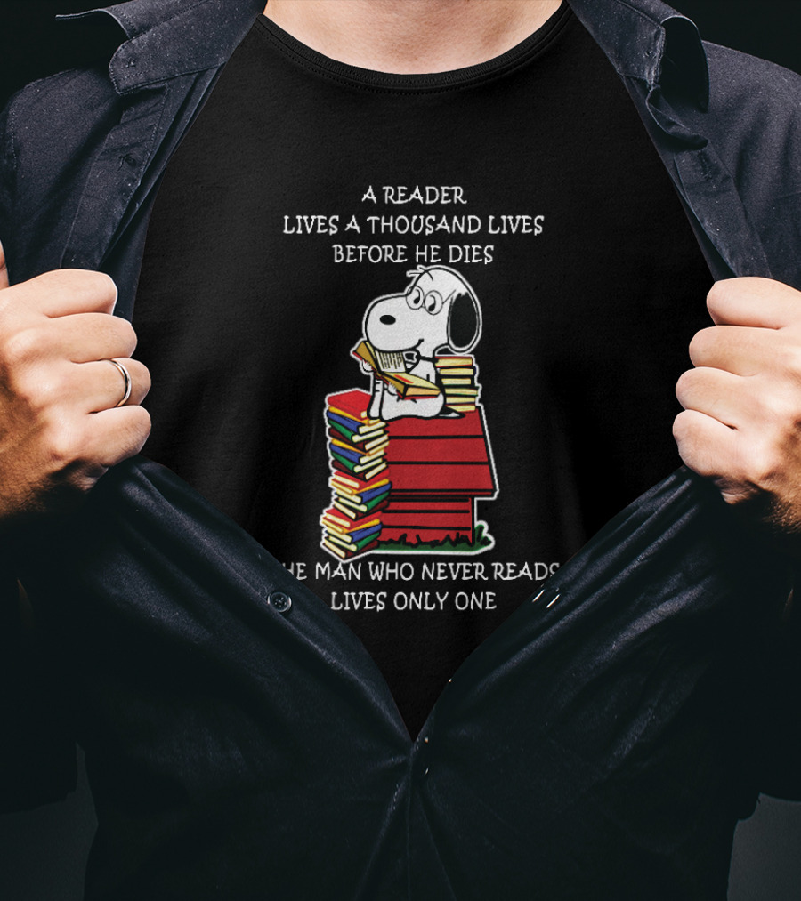 Snoopy On Books: A Reader Lives A Thousand Lives Before He Dies, The Man Who Never Reads Lives Only One T-Shirt