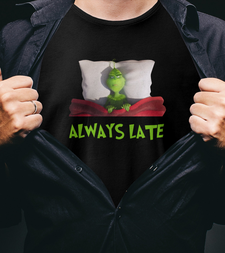 Always Late Grinch Lying In Bed Under Red Blanket T-Shirt