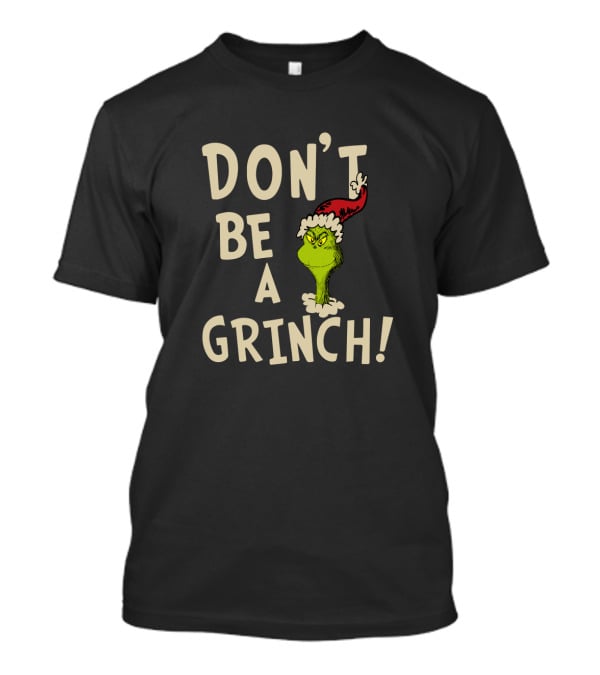 Don't Be A Grinch! T-Shirt