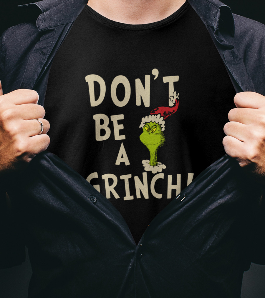 Don't Be A Grinch! T-Shirt