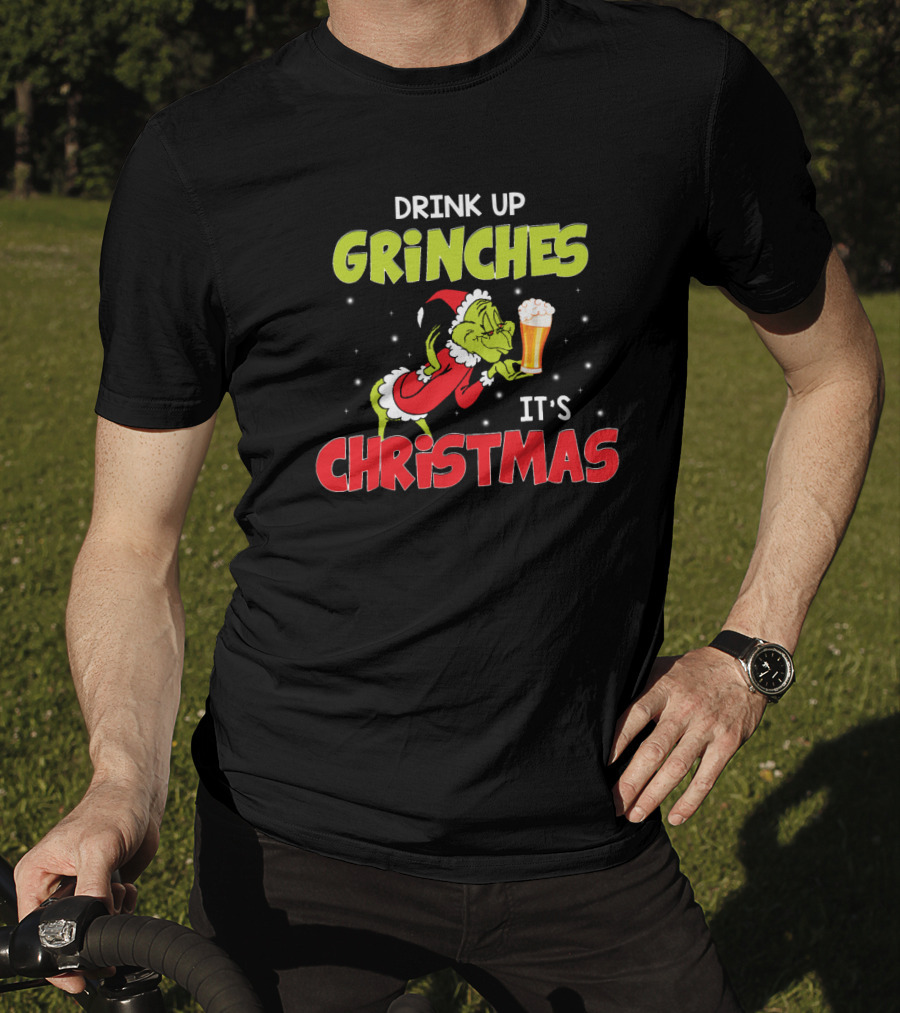 Drink Up Grinches It's Christmas Beer T-Shirt