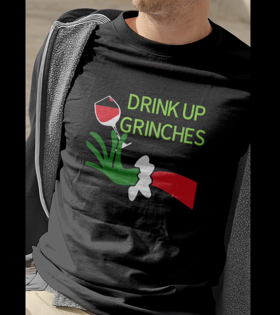 Drink Up Grinches With Green Hand Holding Red Wine Glass T-Shirt