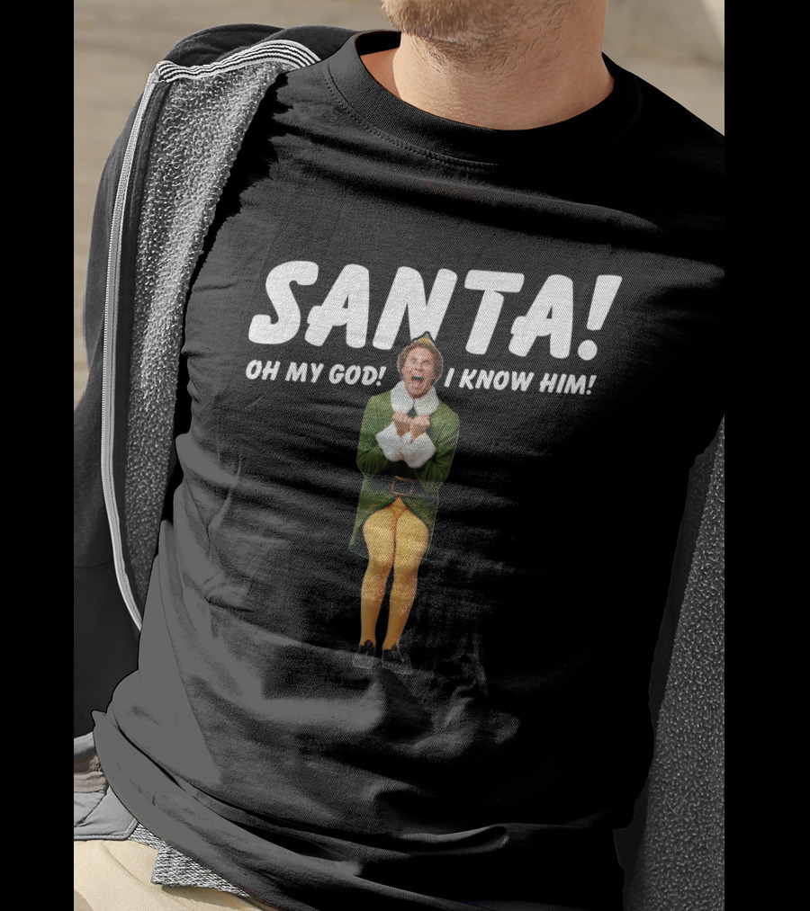 Santa Oh My God I Know Him Buddy The Elf Christmas Movie T-Shirt