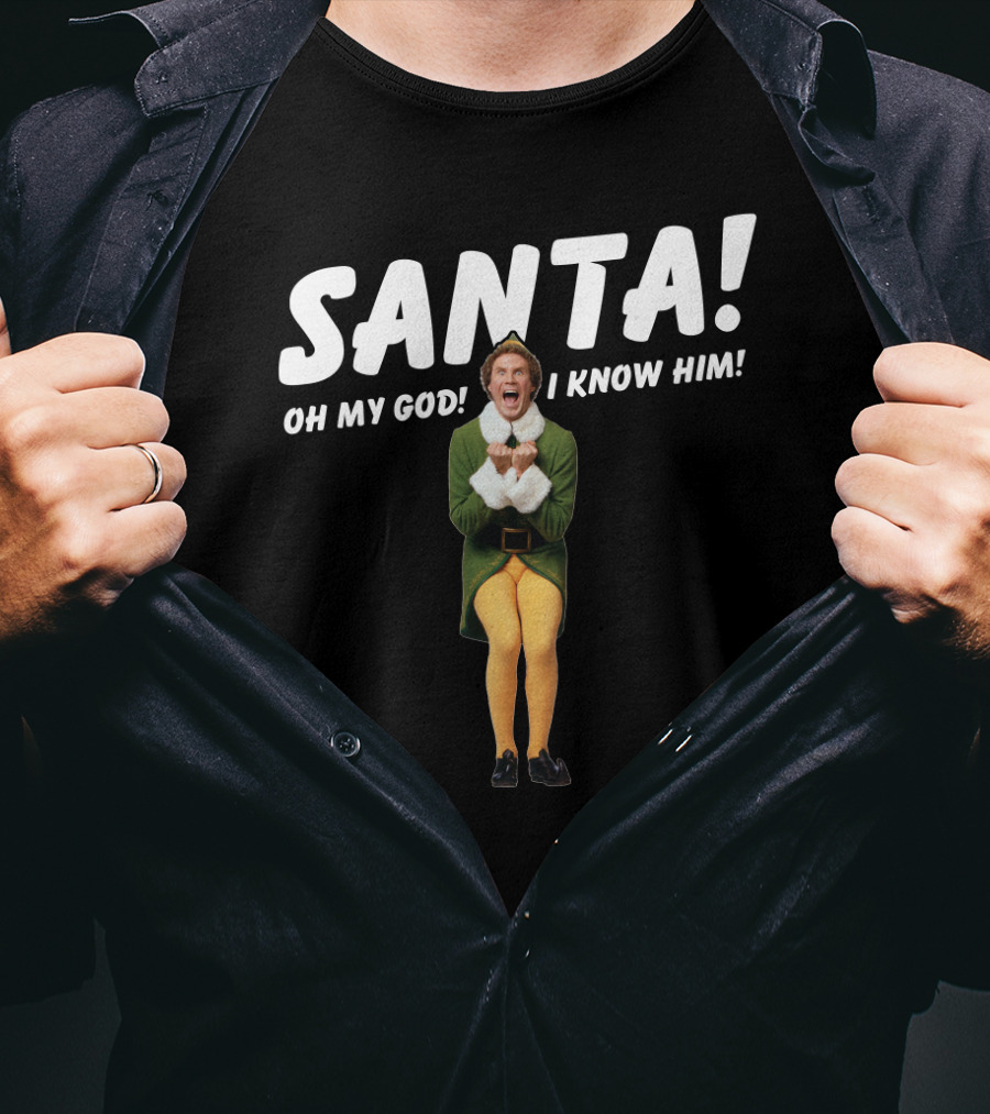 Santa Oh My God I Know Him Buddy The Elf Christmas Movie T-Shirt