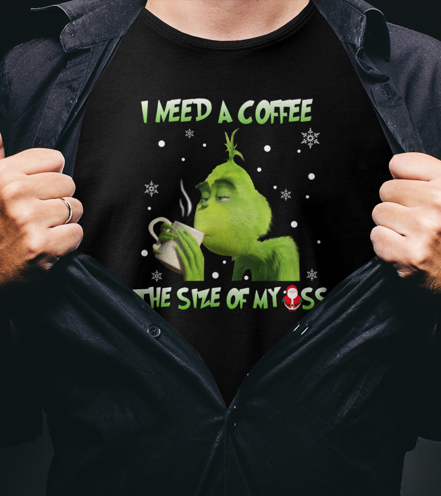 I Need A Coffee The Size Of My Ass Grinch Christmas Cup Snowflakes T-Shirt