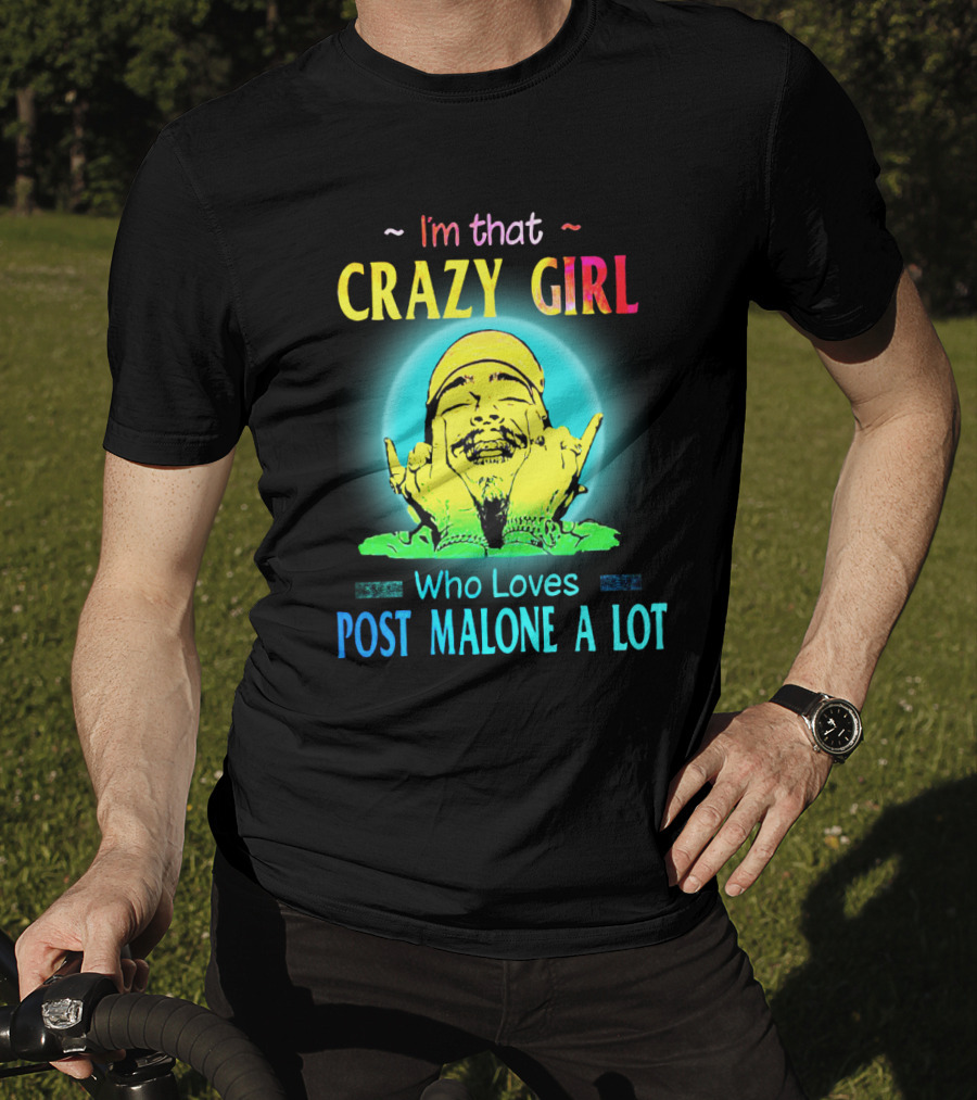 I'm That Crazy Girl Who Loves Post Malone A Lot T-Shirt