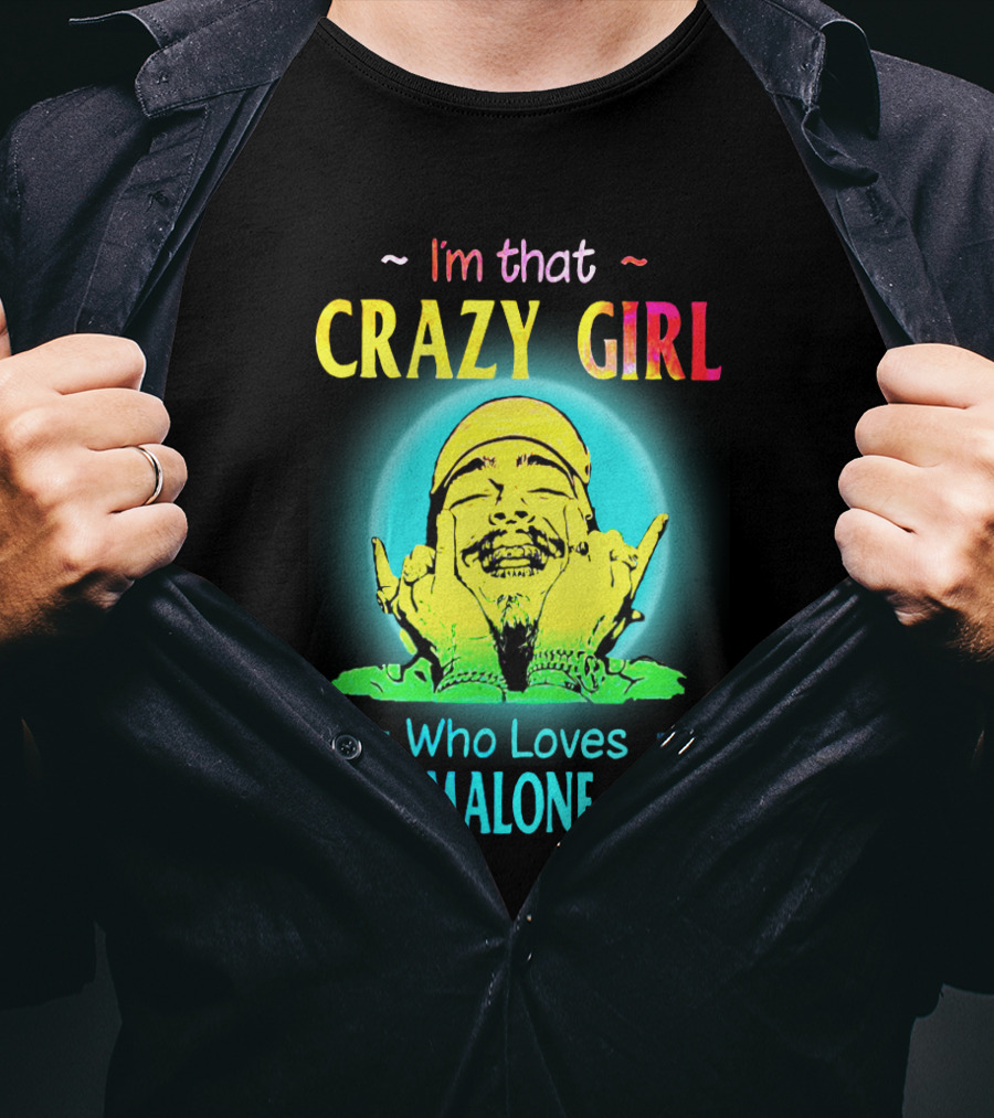 I'm That Crazy Girl Who Loves Post Malone A Lot T-Shirt