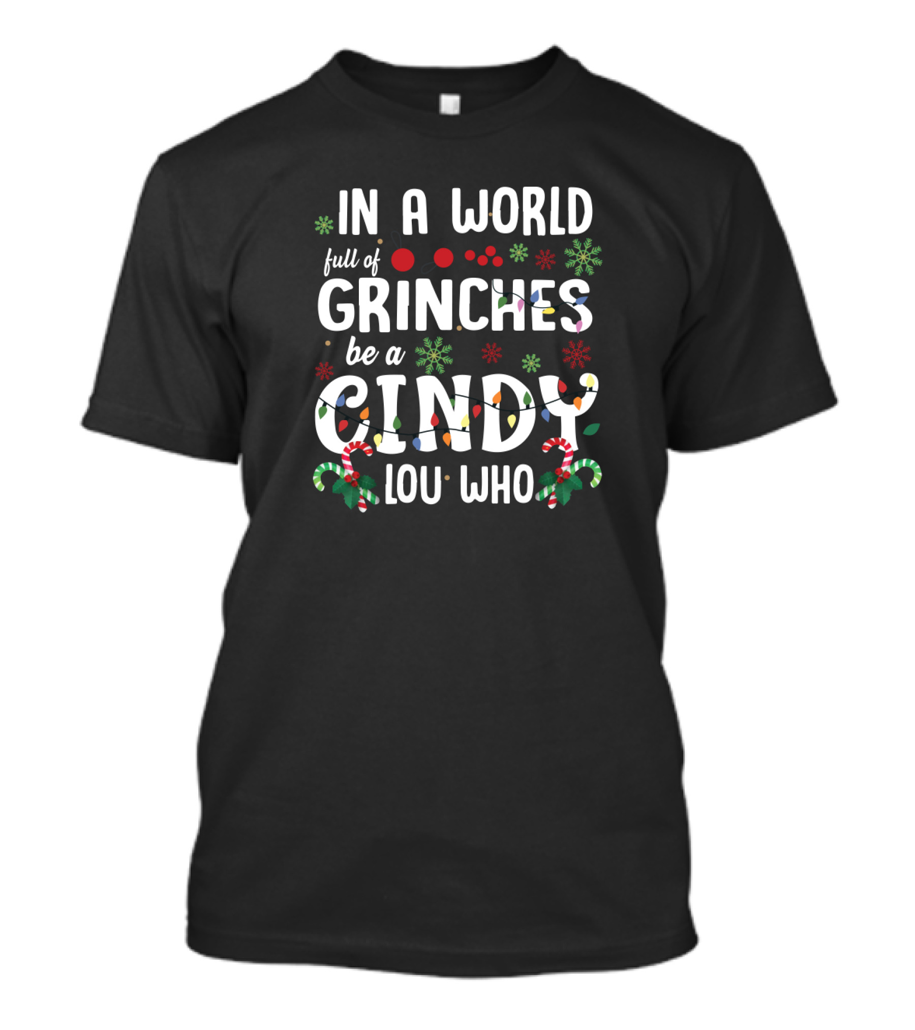 In A World Full Of Grinches Be A Cindy Lou Who Christmas Theme T-Shirt