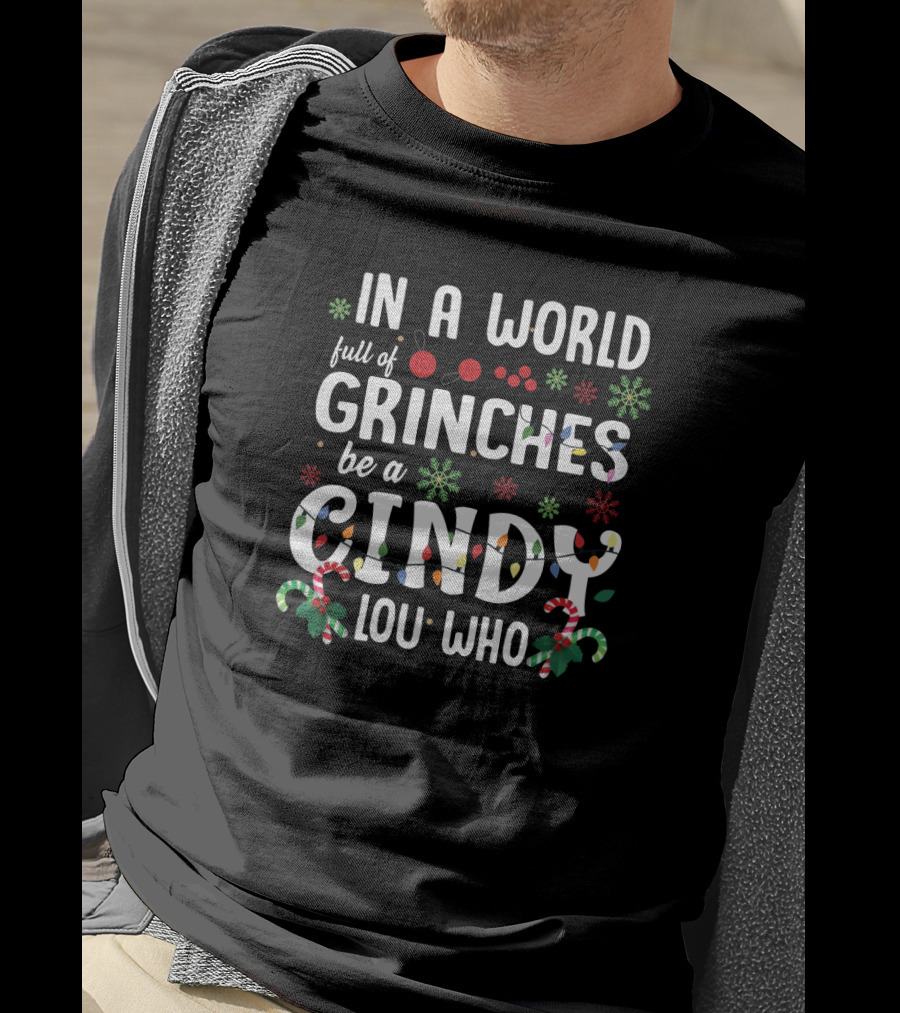In A World Full Of Grinches Be A Cindy Lou Who Christmas Theme T-Shirt