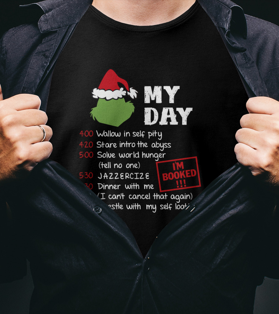 My Day Schedule Grinch Christmas Timetable With Self Pity Jazzercise And Self Loathing T-Shirt