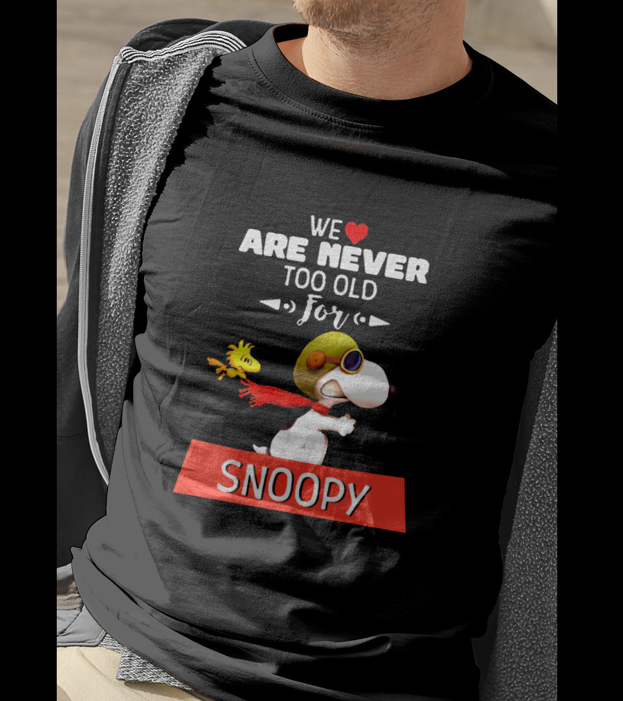 We Are Never Too Old For Snoopy And Woodstock Adventure T-Shirt