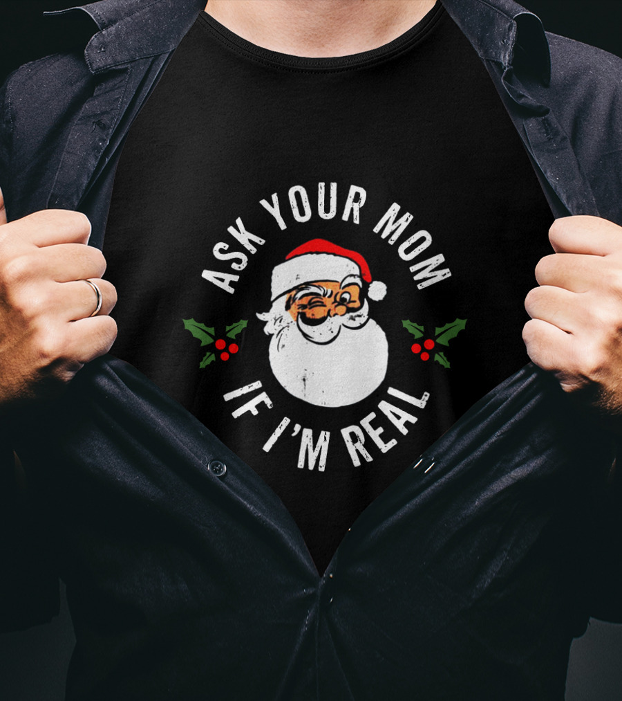 Ask Your Mom If I'm Real Santa Claus Christmas Humor T-Shirt
