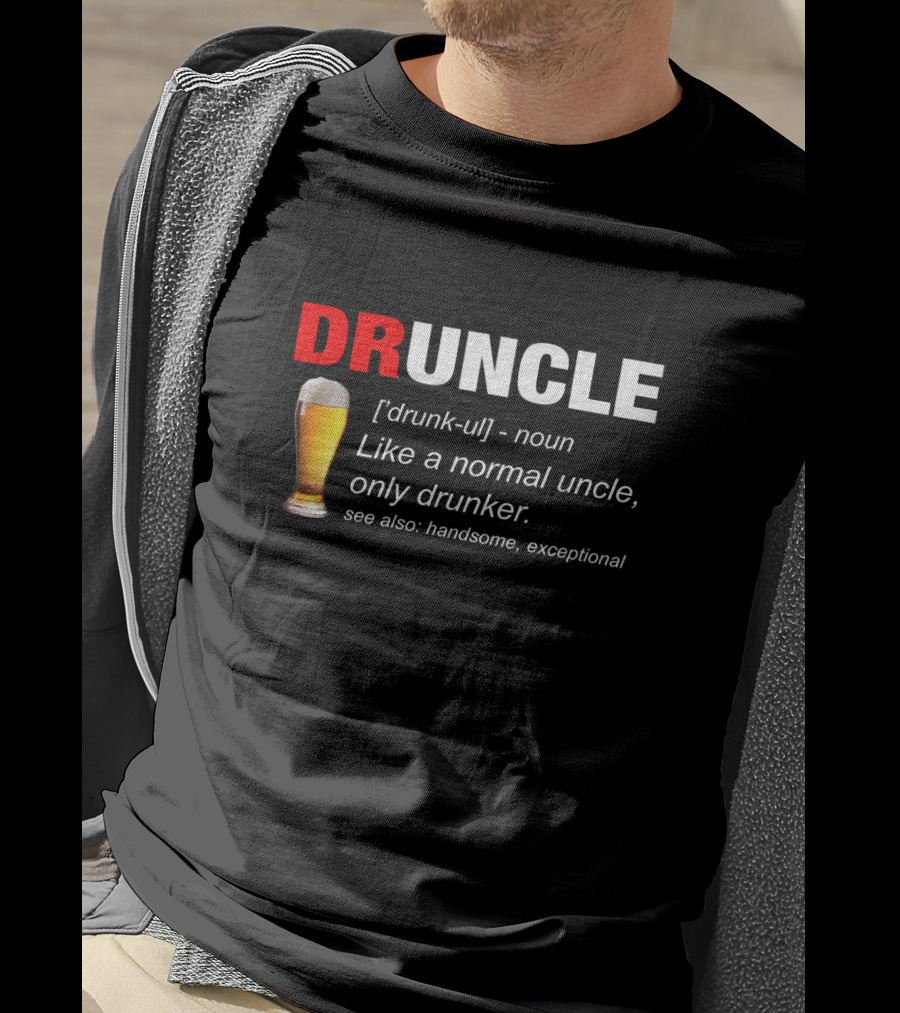 Druncle Beer Like A Normal Uncle Only Drunker Handsome Exceptional T-Shirt