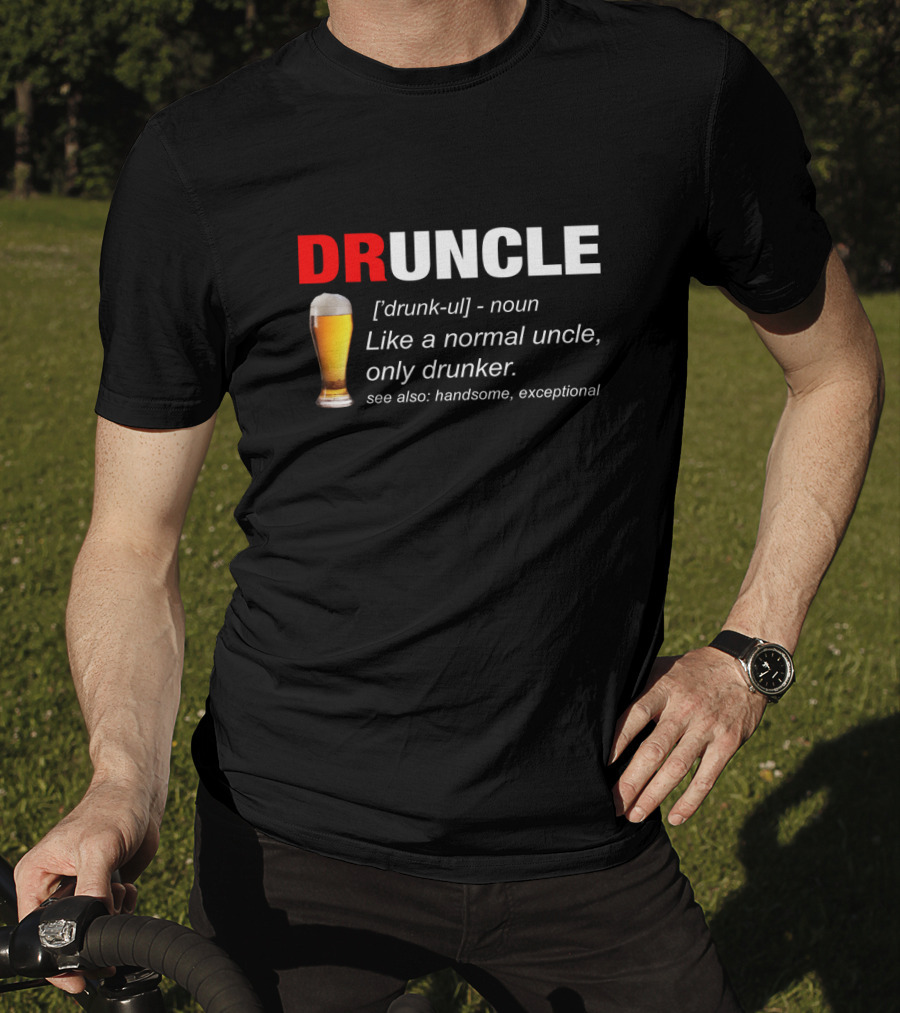 Druncle Beer Like A Normal Uncle Only Drunker Handsome Exceptional T-Shirt