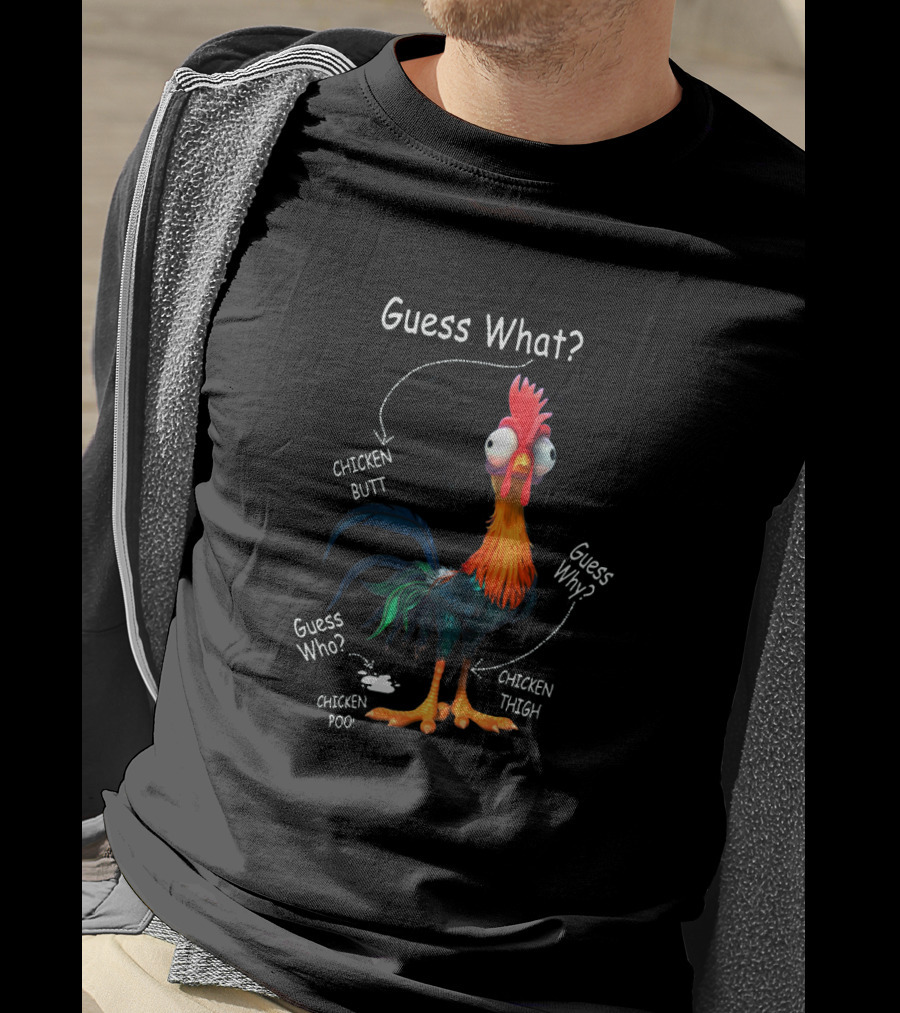 Guess What Chicken Butt Guess Why Chicken Thigh Guess Who Chicken Poo T-Shirt