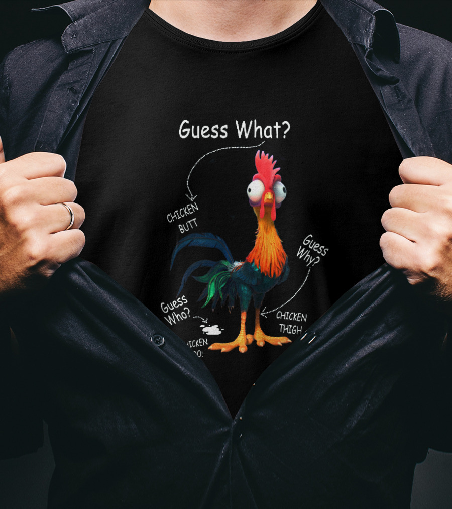 Guess What Chicken Butt Guess Why Chicken Thigh Guess Who Chicken Poo T-Shirt