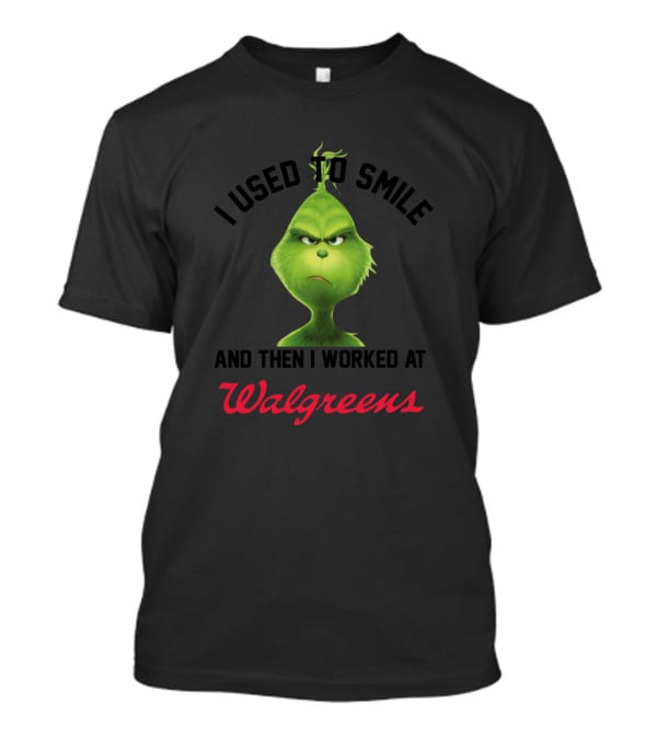 I Used To Smile And Then I Worked At Walgreens Grinch T-Shirt