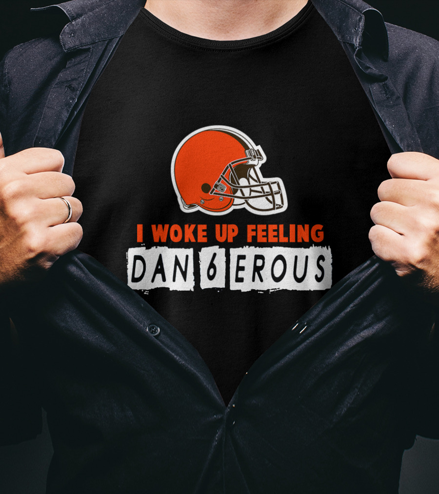 I Woke Up Feeling Dan6Erous Cleveland Football Helmet T-Shirt