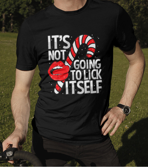 Candy Cane Lips It's Not Going To Lick Itself Holiday Humor T-Shirt