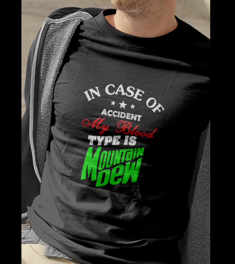 In Case Of Accident My Blood Type Is Mountain Dew T-Shirt