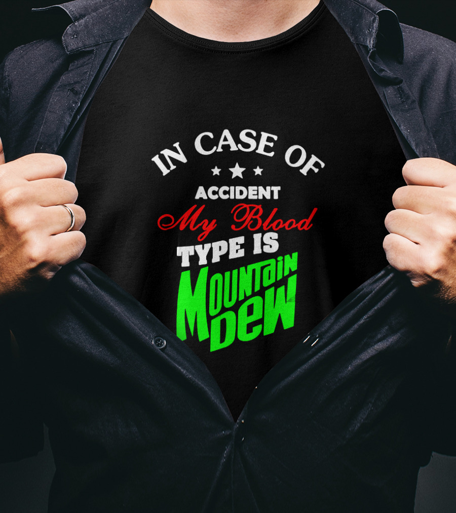 In Case Of Accident My Blood Type Is Mountain Dew T-Shirt