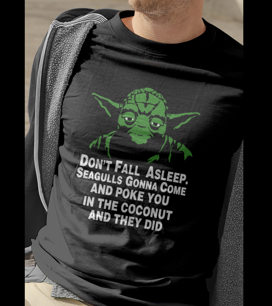 Don't Fall Asleep Seagulls Gonna Poke You In The Coconut Yoda T-Shirt