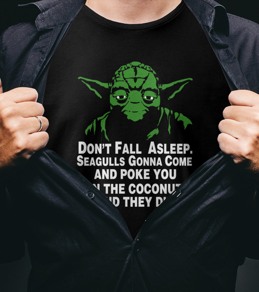 Don't Fall Asleep Seagulls Gonna Poke You In The Coconut Yoda T-Shirt