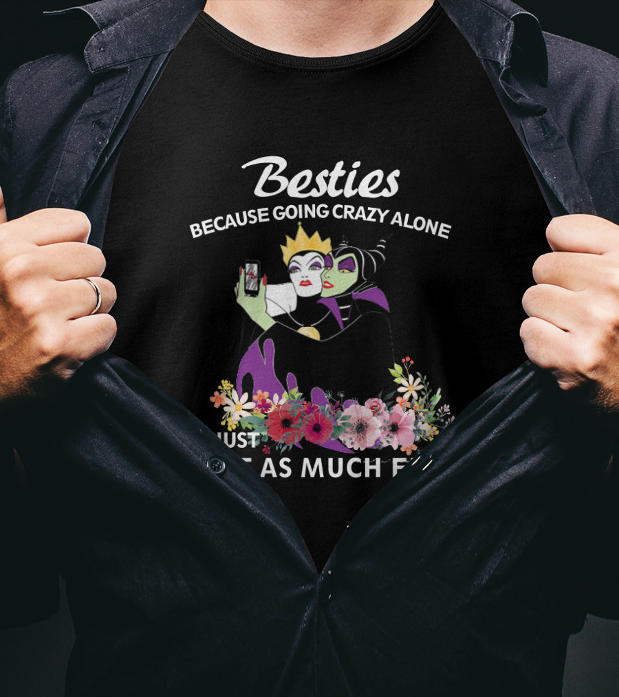 Besties Because Going Crazy Alone Is Just Not As Much Fun The Evil Queen And Maleficent T-Shirt