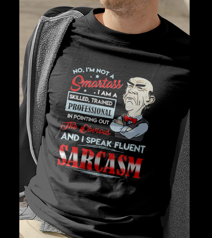 Walter Jeff Dunham No I'm Not A Smartass Skilled Trained Professional Pointing Out The Obvious I Speak Fluent Sarcasm T-Shirt