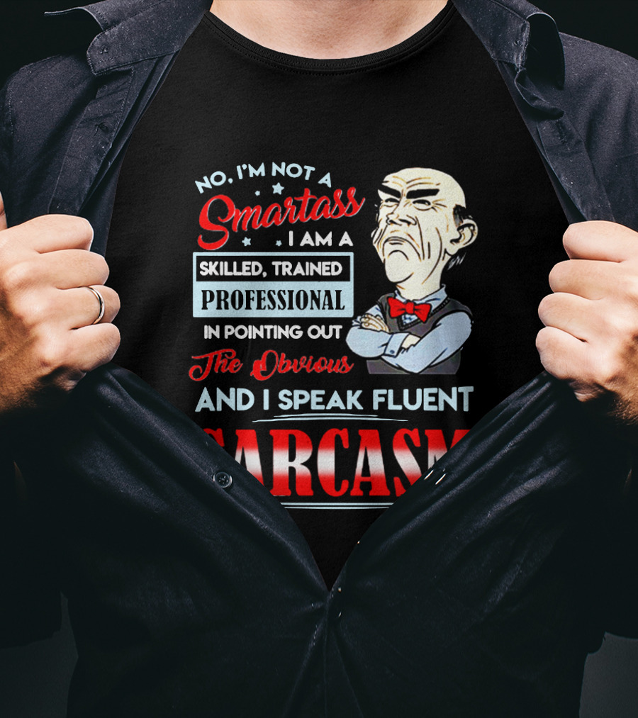 Walter Jeff Dunham No I'm Not A Smartass Skilled Trained Professional Pointing Out The Obvious I Speak Fluent Sarcasm T-Shirt