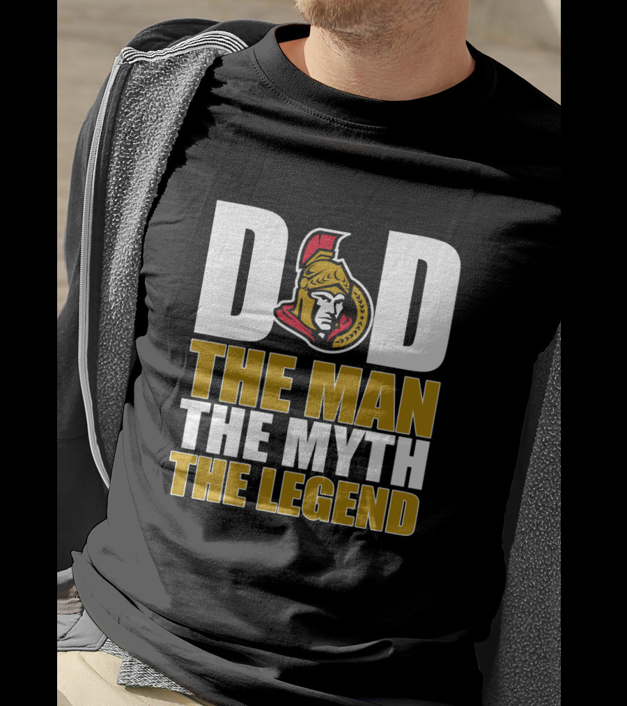 DAD Ottawa Senators The Man The Myth The Legend T-Shirt