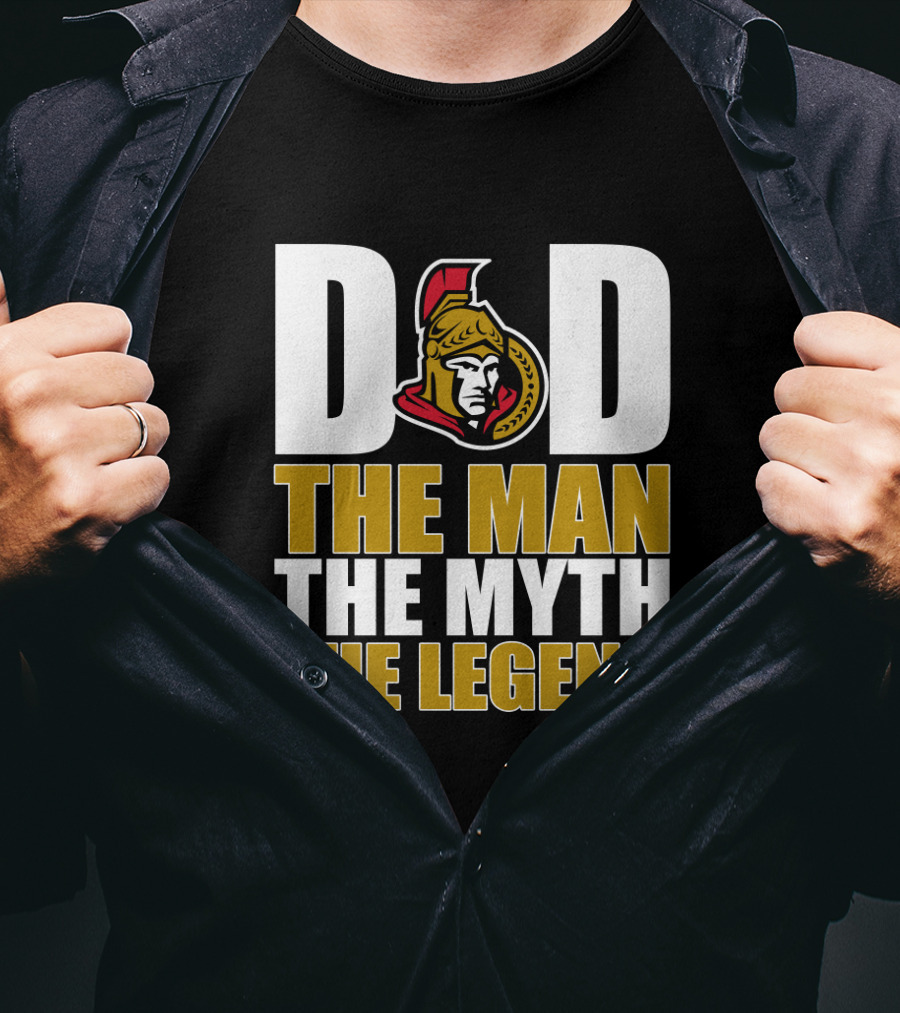 DAD Ottawa Senators The Man The Myth The Legend T-Shirt