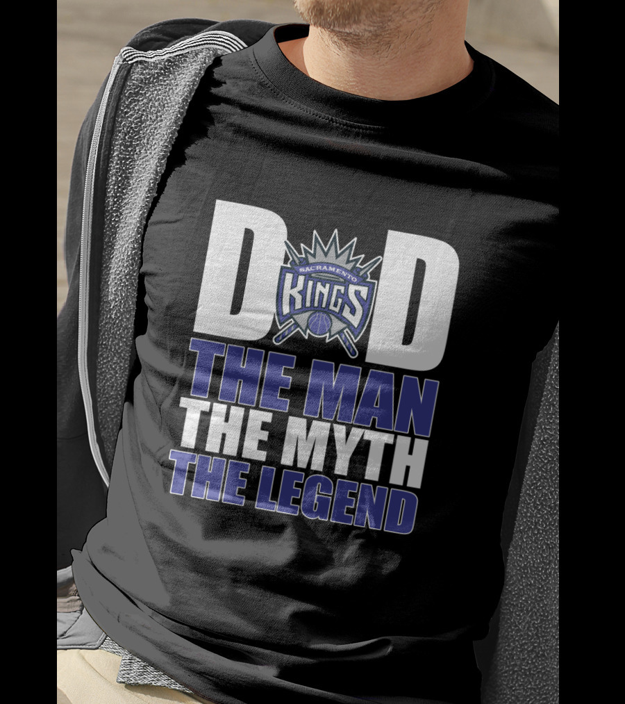 Sacramento Kings Dad The Man The Myth The Legend Father's Day Gift T-Shirt
