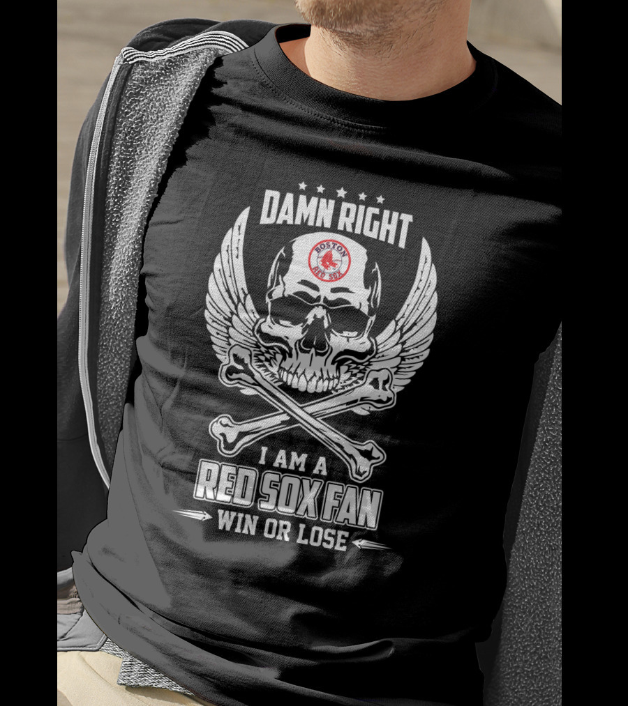 Damn Right I Am A Boston Red Sox Fan Win Or Lose Skull And Crossbones Winged T-Shirt