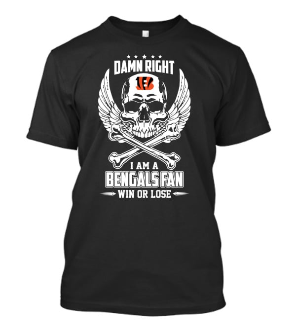 Damn Right I Am A Bengals Fan Win Or Lose T-Shirt