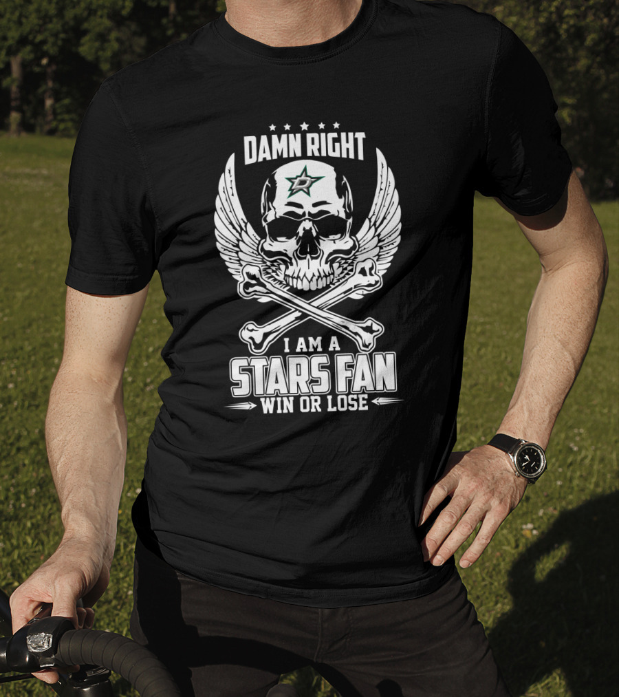 Damn Right I Am A Dallas Stars Fan Win Or Lose Skull Wings And Bones T-Shirt