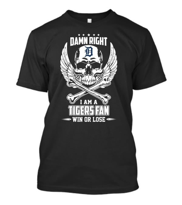 Damn Right I Am A Detroit Tigers Fan Win Or Lose Skull With Wings And Crossbones T-Shirt