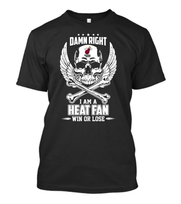 Damn Right Miami Heat Fan Win Or Lose Skull And Wings T-Shirt