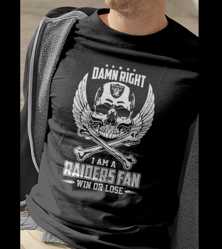 Damn Right I Am A Raiders Fan Win Or Lose T-Shirt