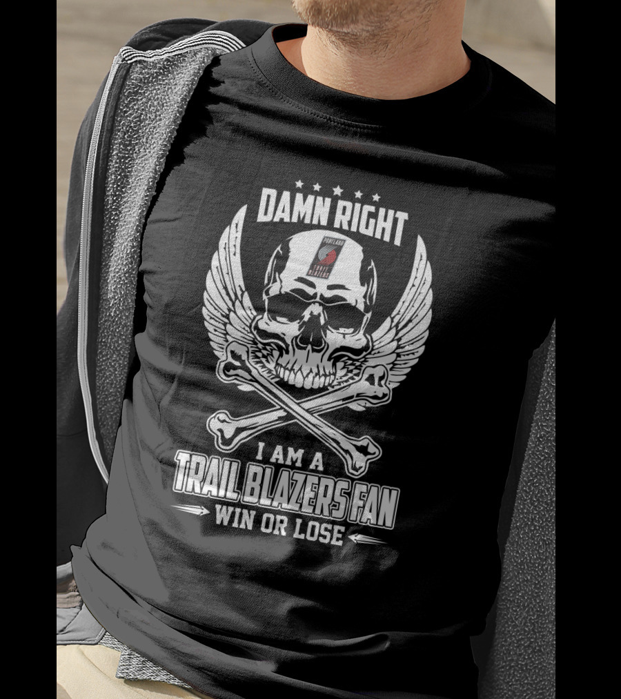 Damn Right I Am A Trail Blazers Fan Win Or Lose T-Shirt