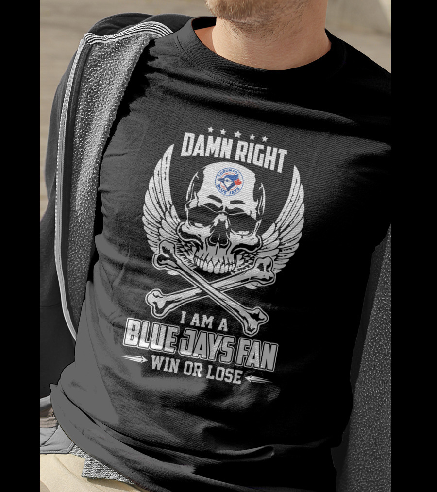 Damn Right Toronto Blue Jays Fan Win Or Lose Skull T-Shirt