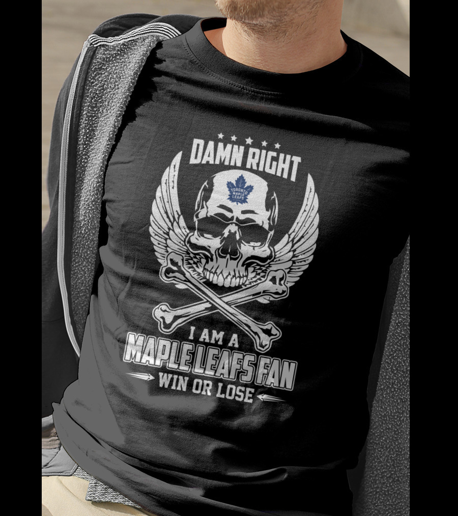 Damn Right I Am A Toronto Maple Leafs Fan Win Or Lose Skull With Wings And Bones T-Shirt