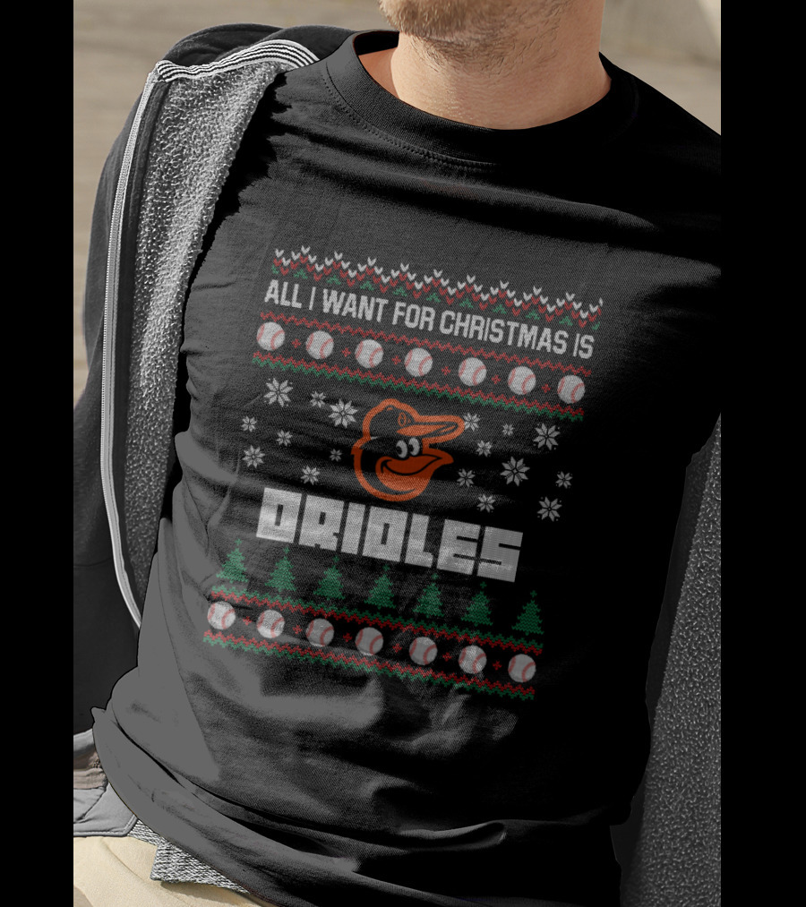 All I Want For Christmas Is Orioles Ugly Sweater Baltimore Orioles Fans T-Shirt