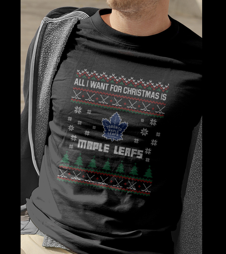 All I Want For Christmas Is Toronto Maple Leafs Festive T-Shirt