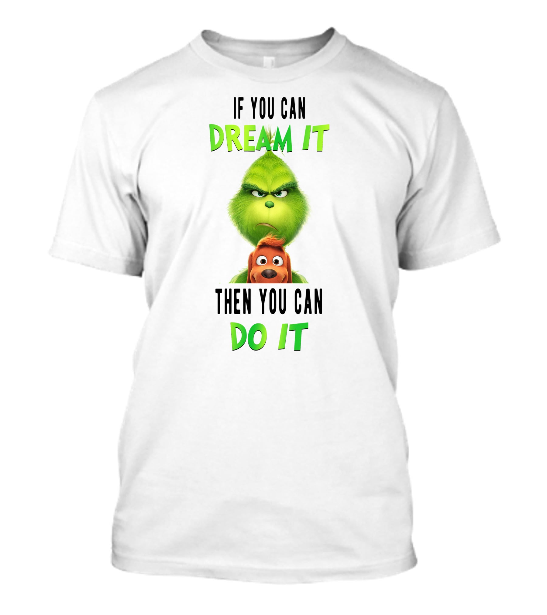 If You Can Dream It Then You Can Do It Grinch And Dog T-Shirt
